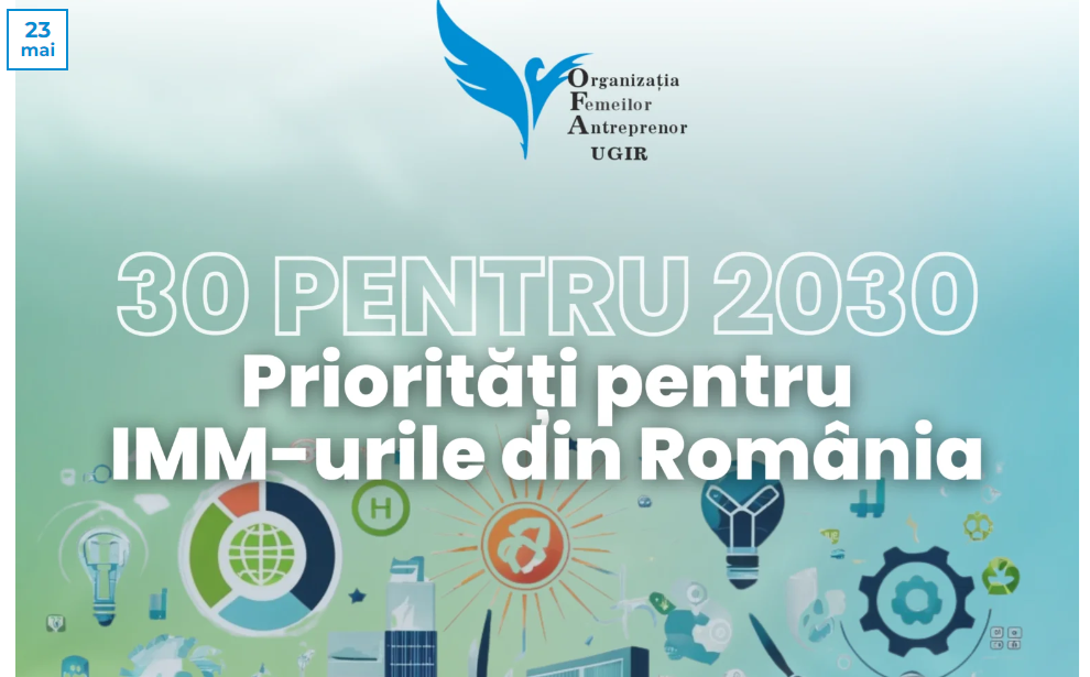 Invitație la dialog: „30 pentru 2030 - Priorități pentru IMM-urile din România”, inițiativa aparținând Organizației Femeilor Antreprenor din UGIR (Uniunea Generală a Industriașilor din România).