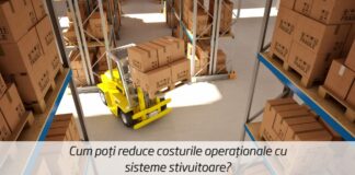 Cum poți reduce costurile operaționale cu sisteme stivuitoare?