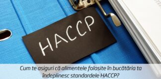 Cum te asiguri că alimentele folosite în bucătăria ta îndeplinesc standardele HACCP?